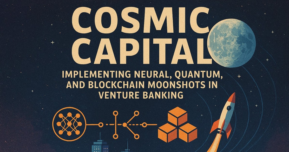 Cosmic Capital - Implementing Neural, Quantum, and Blockchain Moonshots in Venture Banking